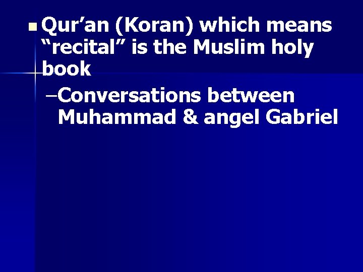 n Qur’an (Koran) which means “recital” is the Muslim holy book –Conversations between Muhammad