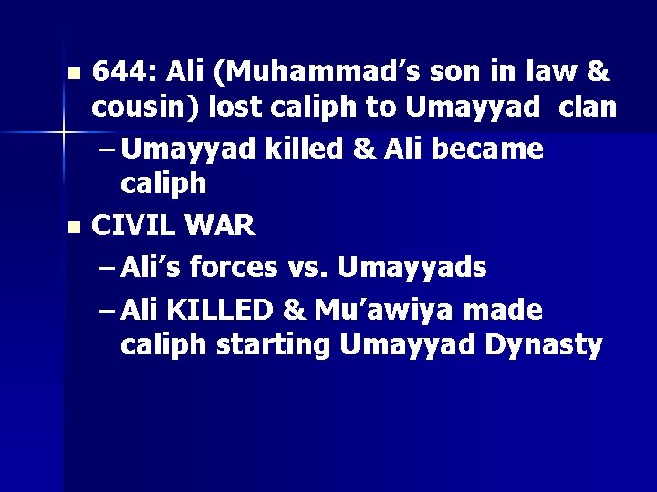 644: Ali (Muhammad’s son in law & cousin) lost caliph to Umayyad clan –