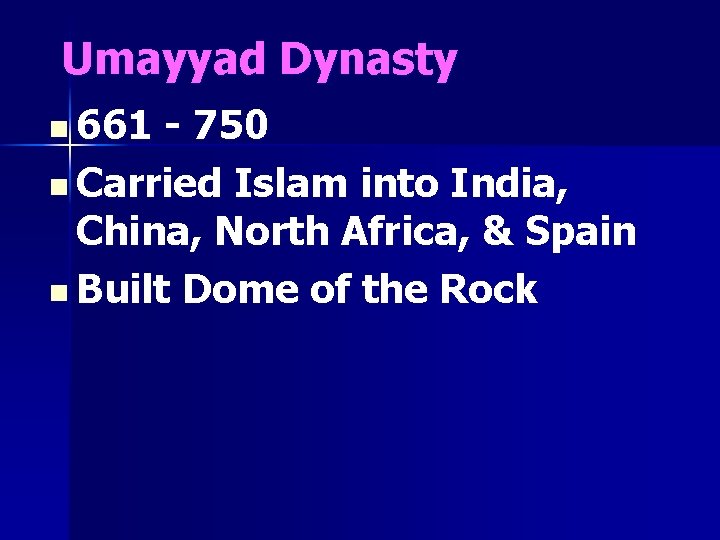 Umayyad Dynasty n 661 - 750 n Carried Islam into India, China, North Africa,