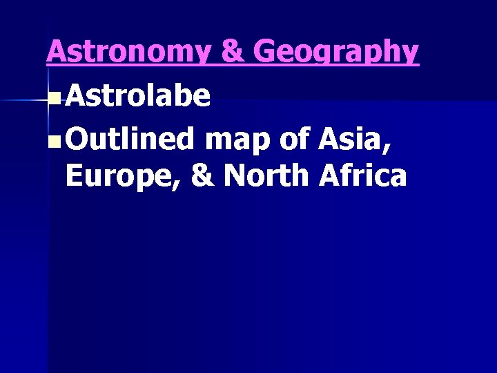 Astronomy & Geography n Astrolabe n Outlined map of Asia, Europe, & North Africa