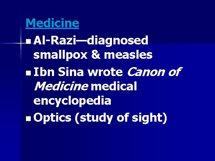 Medicine n Al-Razi—diagnosed smallpox & measles n Ibn Sina wrote Canon of Medicine medical