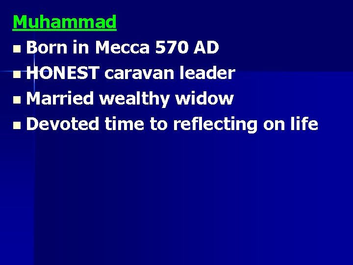 Muhammad n Born in Mecca 570 AD n HONEST caravan leader n Married wealthy