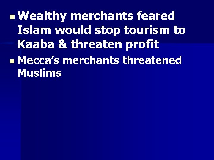 n Wealthy merchants feared Islam would stop tourism to Kaaba & threaten profit n