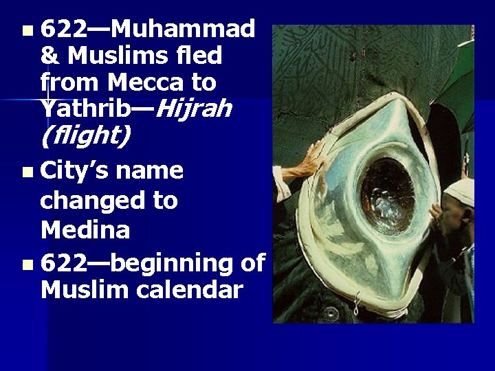 n 622—Muhammad & Muslims fled from Mecca to Yathrib—Hijrah (flight) n City’s name changed