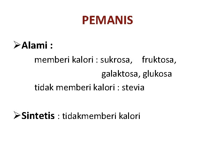 PEMANIS ØAlami : memberi kalori : sukrosa, fruktosa, galaktosa, glukosa tidak memberi kalori :