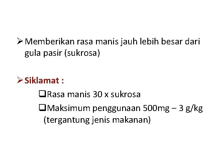 Ø Memberikan rasa manis jauh lebih besar dari gula pasir (sukrosa) Ø Siklamat :