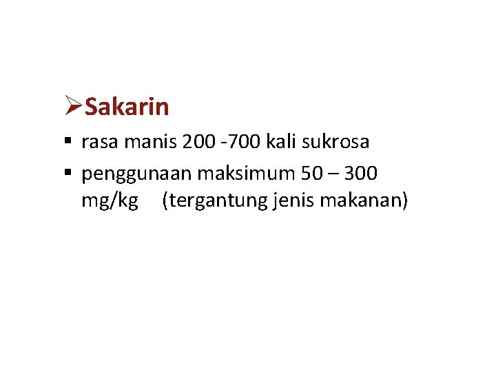 ØSakarin § rasa manis 200 -700 kali sukrosa § penggunaan maksimum 50 – 300