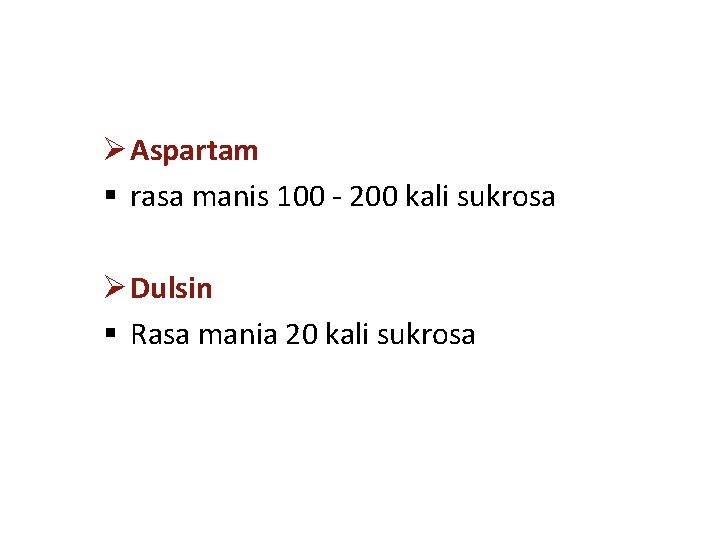 Ø Aspartam § rasa manis 100 - 200 kali sukrosa Ø Dulsin § Rasa