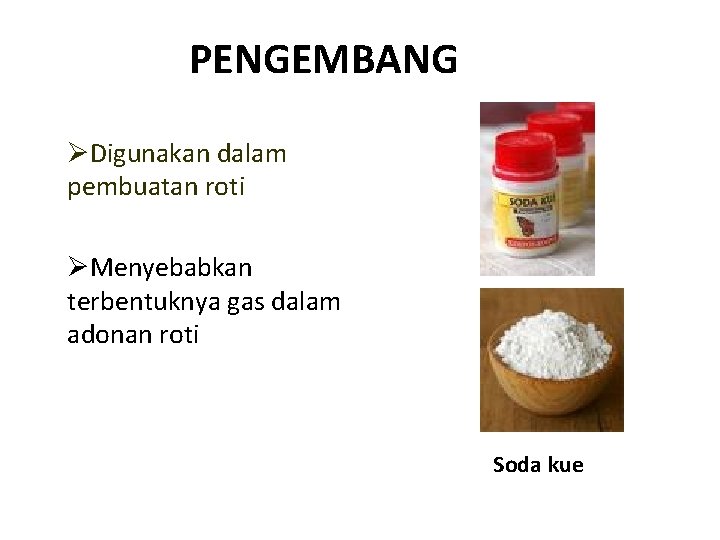 PENGEMBANG ØDigunakan dalam pembuatan roti ØMenyebabkan terbentuknya gas dalam adonan roti Soda kue 