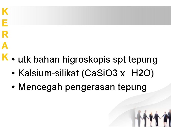 K E R A K • utk bahan higroskopis spt tepung • Kalsium-silikat (Ca.