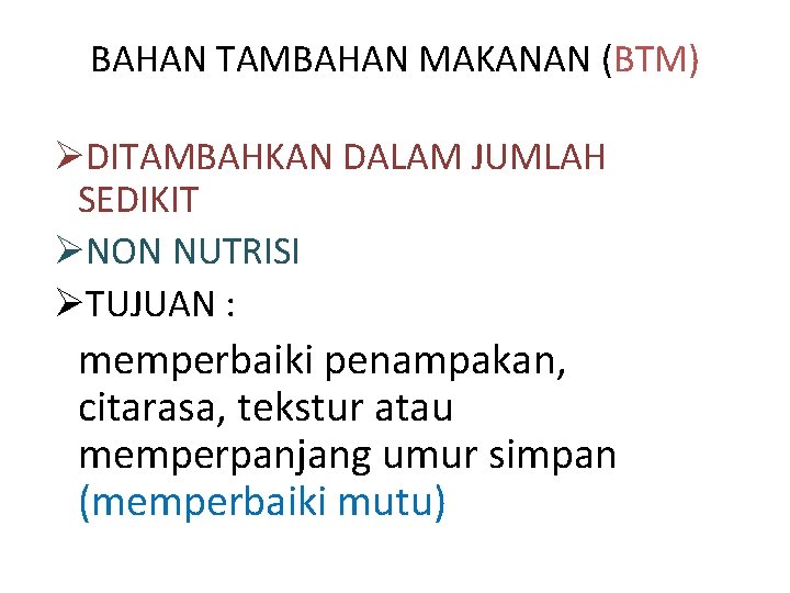 BAHAN TAMBAHAN MAKANAN (BTM) ØDITAMBAHKAN DALAM JUMLAH SEDIKIT ØNON NUTRISI ØTUJUAN : memperbaiki penampakan,