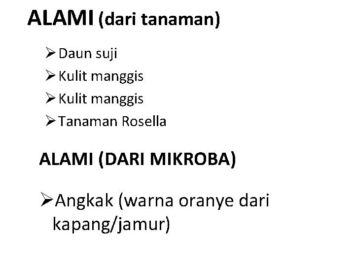 ALAMI (dari tanaman) Ø Daun suji Ø Kulit manggis Ø Tanaman Rosella ALAMI (DARI