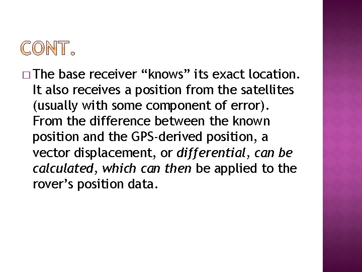 � The base receiver “knows” its exact location. It also receives a position from