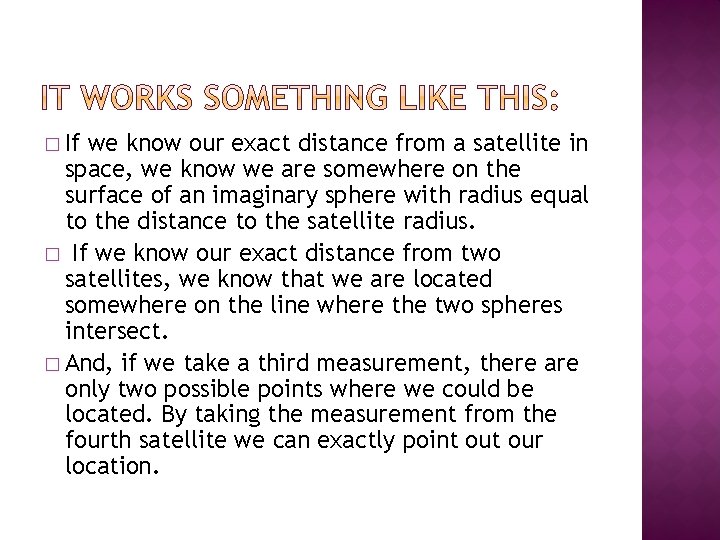 � If we know our exact distance from a satellite in space, we know