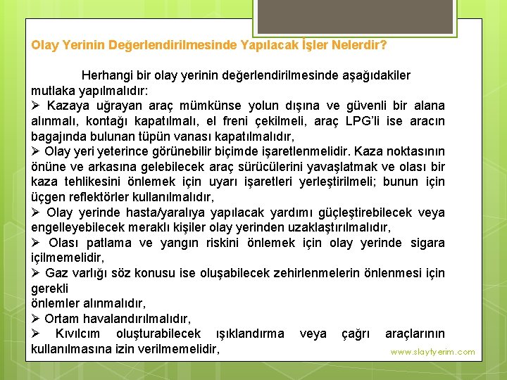 Olay Yerinin Değerlendirilmesinde Yapılacak İşler Nelerdir? Herhangi bir olay yerinin değerlendirilmesinde aşağıdakiler mutlaka yapılmalıdır: