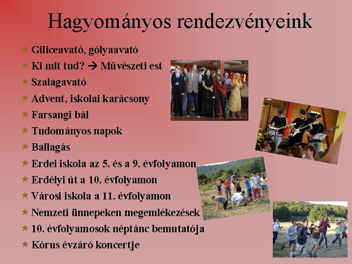 Hagyományos rendezvényeink Giliceavató, gólyaavató Ki mit tud? Művészeti est Szalagavató Advent, iskolai karácsony Farsangi