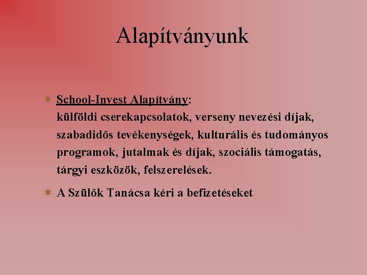Alapítványunk School-Invest Alapítvány: külföldi cserekapcsolatok, verseny nevezési díjak, szabadidős tevékenységek, kulturális és tudományos programok,