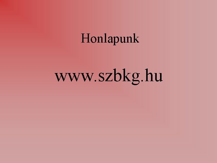 Honlapunk www. szbkg. hu 