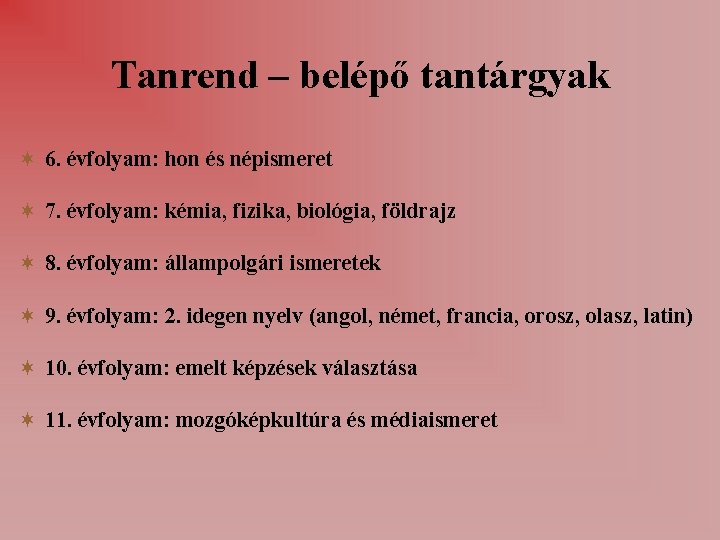 Tanrend – belépő tantárgyak 6. évfolyam: hon és népismeret 7. évfolyam: kémia, fizika, biológia,