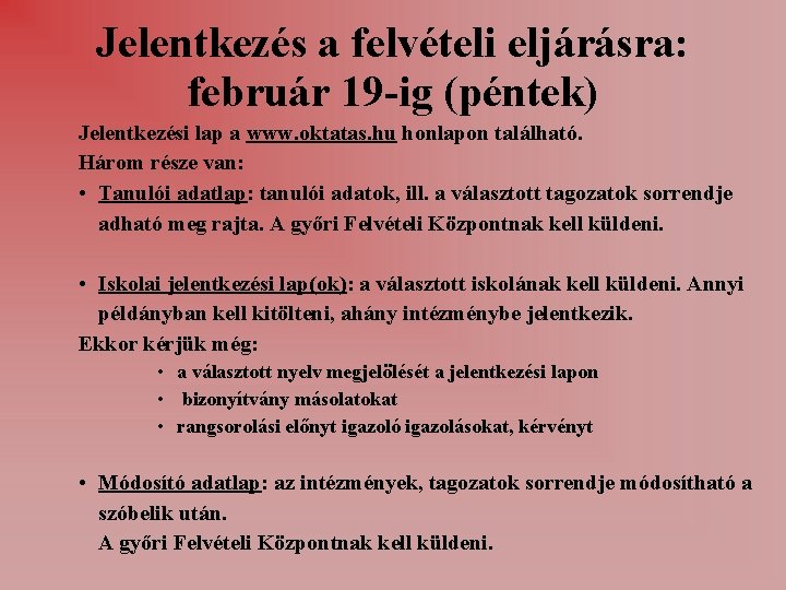 Jelentkezés a felvételi eljárásra: február 19 -ig (péntek) Jelentkezési lap a www. oktatas. hu