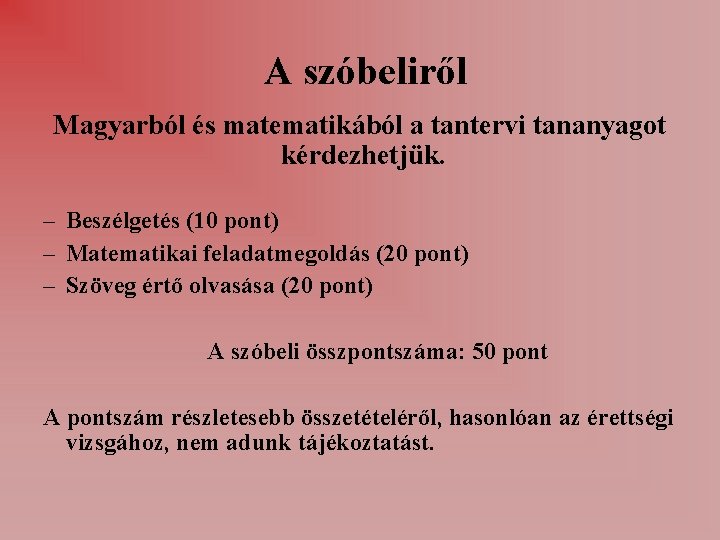 A szóbeliről Magyarból és matematikából a tantervi tananyagot kérdezhetjük. – Beszélgetés (10 pont) –