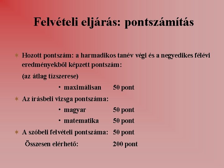 Felvételi eljárás: pontszámítás Hozott pontszám: a harmadikos tanév végi és a negyedikes félévi eredményekből