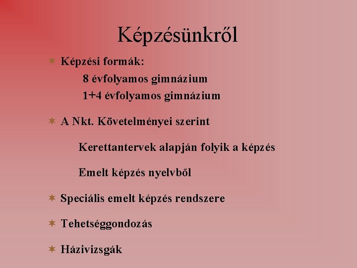 Képzésünkről Képzési formák: 8 évfolyamos gimnázium 1+4 évfolyamos gimnázium A Nkt. Követelményei szerint Kerettantervek