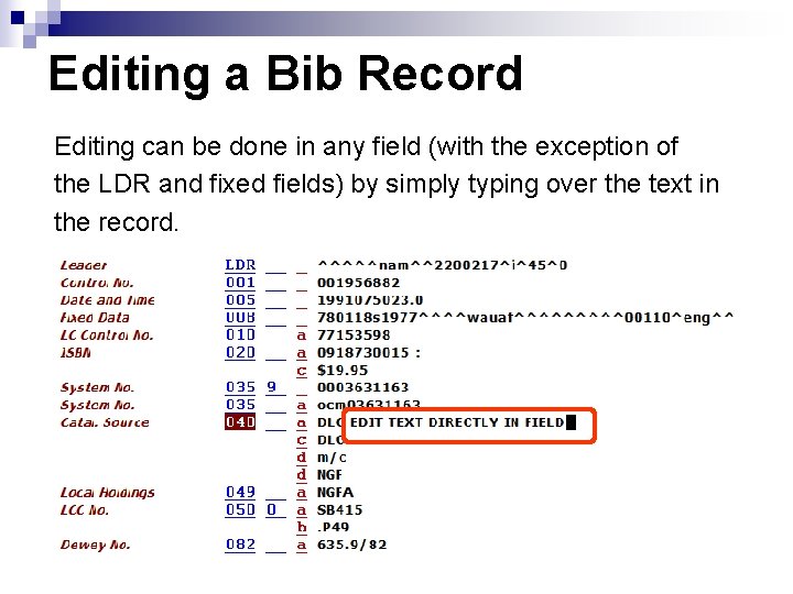 Editing a Bib Record Editing can be done in any field (with the exception