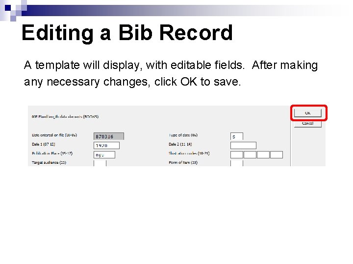 Editing a Bib Record A template will display, with editable fields. After making any