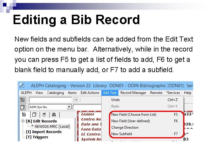 Editing a Bib Record New fields and subfields can be added from the Edit