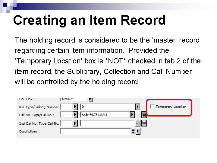 Creating an Item Record The holding record is considered to be the ‘master’ record