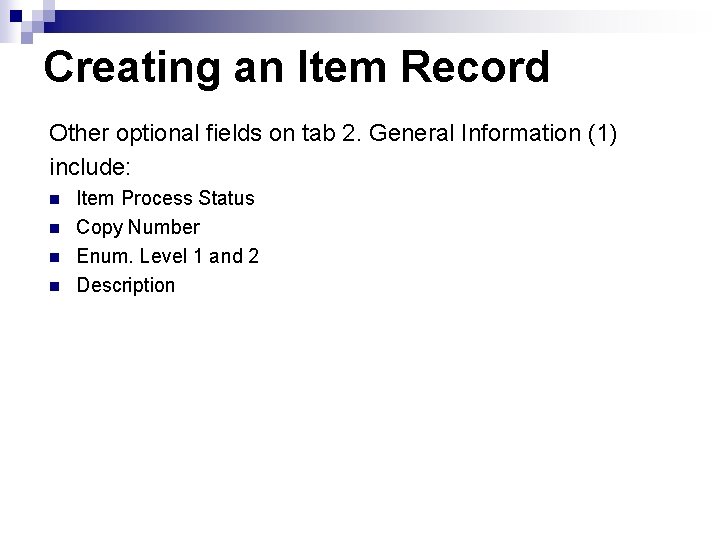 Creating an Item Record Other optional fields on tab 2. General Information (1) include: