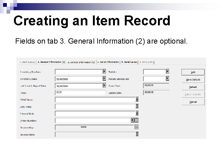 Creating an Item Record Fields on tab 3. General Information (2) are optional. 