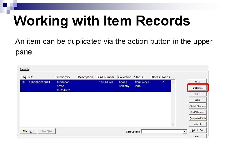 Working with Item Records An item can be duplicated via the action button in