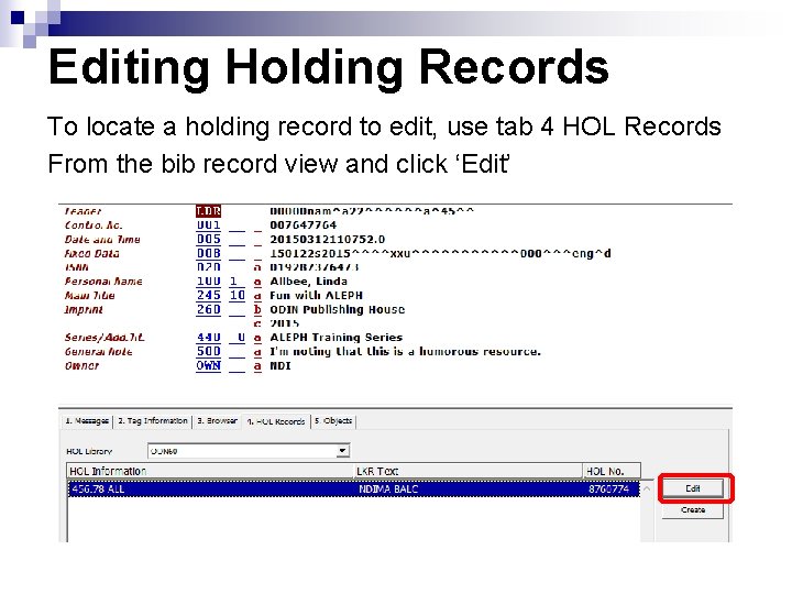 Editing Holding Records To locate a holding record to edit, use tab 4 HOL
