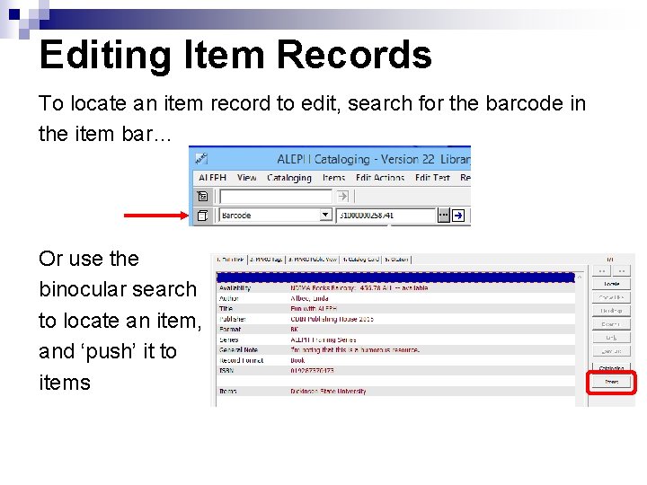 Editing Item Records To locate an item record to edit, search for the barcode