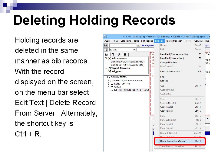 Deleting Holding Records Holding records are deleted in the same manner as bib records.