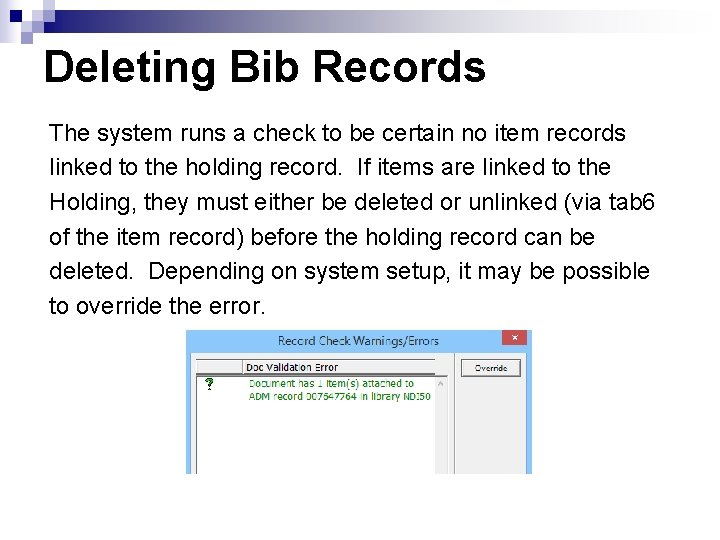Deleting Bib Records The system runs a check to be certain no item records