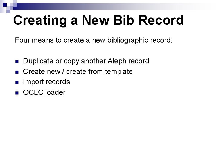 Creating a New Bib Record Four means to create a new bibliographic record: n