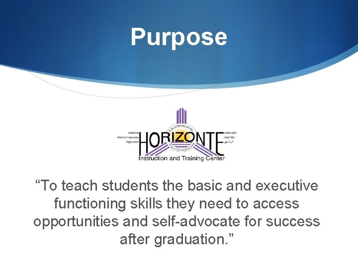 Purpose “To teach students the basic and executive functioning skills they need to access