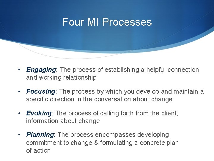 Four MI Processes • Engaging: The process of establishing a helpful connection and working