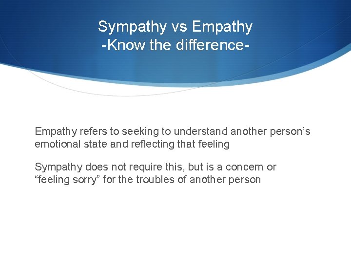 Sympathy vs Empathy -Know the difference- Empathy refers to seeking to understand another person’s