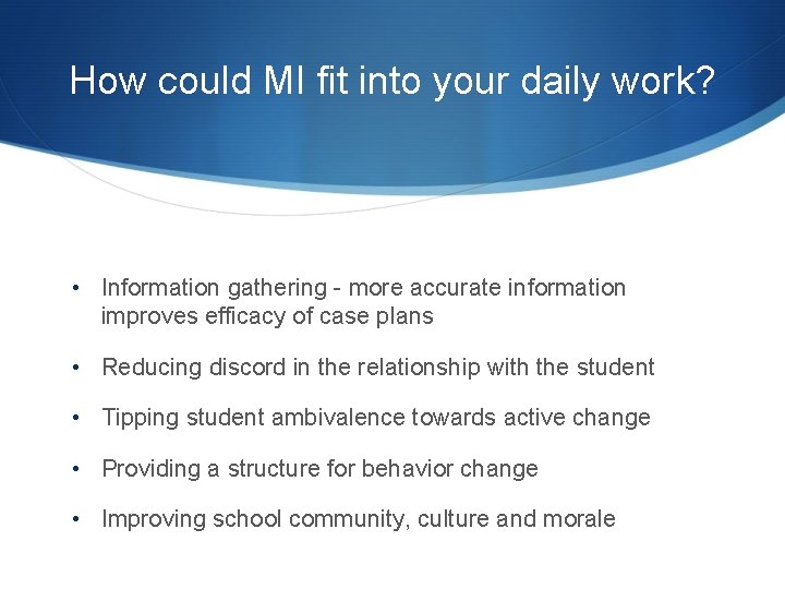 How could MI fit into your daily work? • Information gathering - more accurate