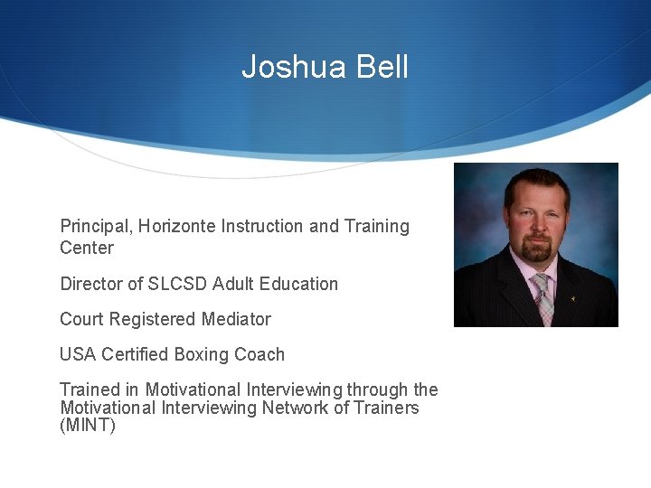 Joshua Bell Principal, Horizonte Instruction and Training Center Director of SLCSD Adult Education Court