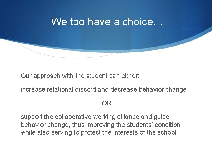 We too have a choice… Our approach with the student can either: increase relational