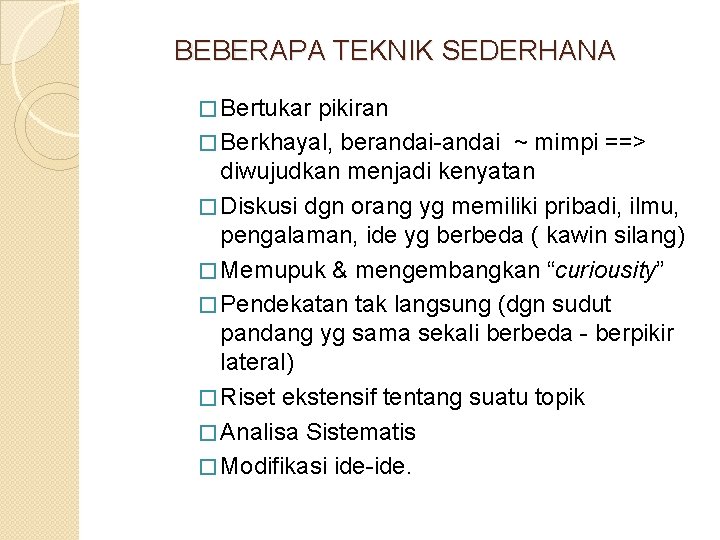 BEBERAPA TEKNIK SEDERHANA � Bertukar pikiran � Berkhayal, berandai-andai ~ mimpi ==> diwujudkan menjadi