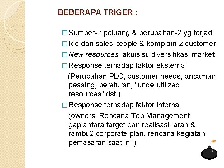 BEBERAPA TRIGER : � Sumber-2 peluang & perubahan-2 yg terjadi � Ide dari sales