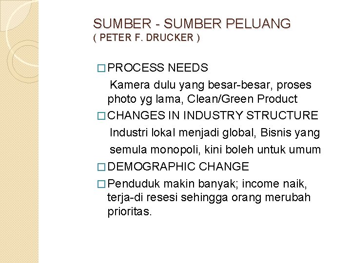 SUMBER - SUMBER PELUANG ( PETER F. DRUCKER ) � PROCESS NEEDS Kamera dulu