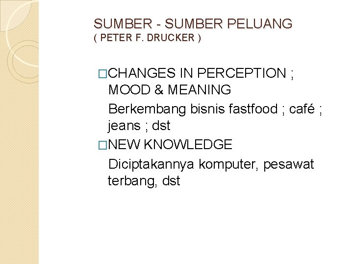 SUMBER - SUMBER PELUANG ( PETER F. DRUCKER ) �CHANGES IN PERCEPTION ; MOOD