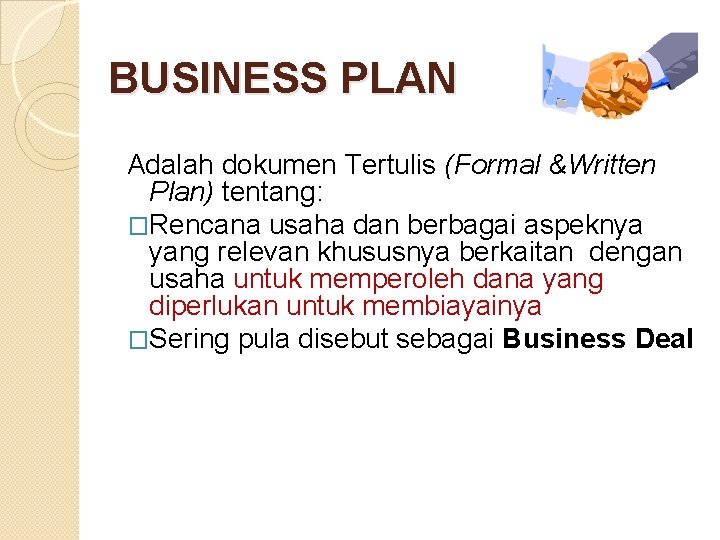 BUSINESS PLAN Adalah dokumen Tertulis (Formal &Written Plan) tentang: �Rencana usaha dan berbagai aspeknya